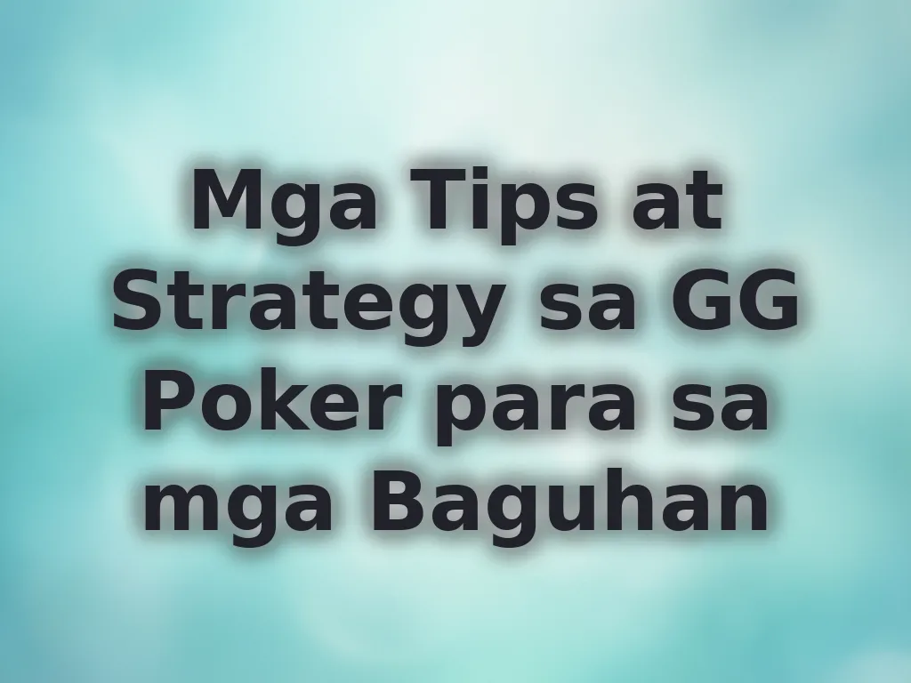 Mga Tips at Strategy sa GG Poker para sa mga Baguhan