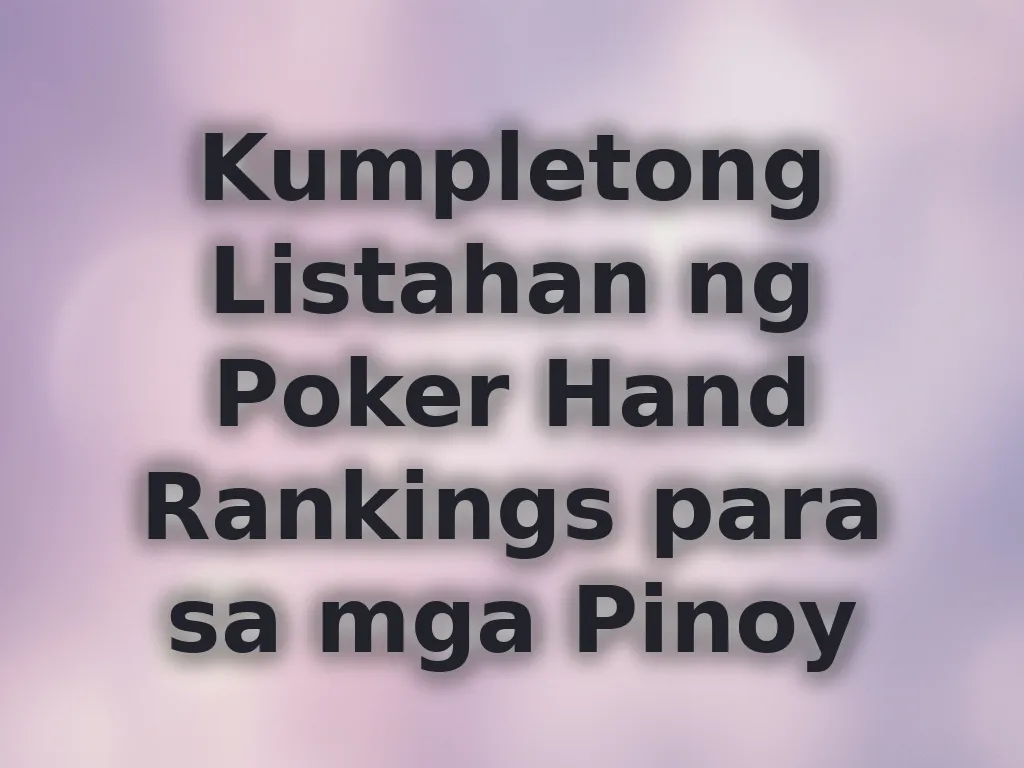 Kumpletong Listahan ng Poker Hand Rankings para sa mga Pinoy